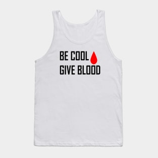 Be Cool Give Blood Tank Top